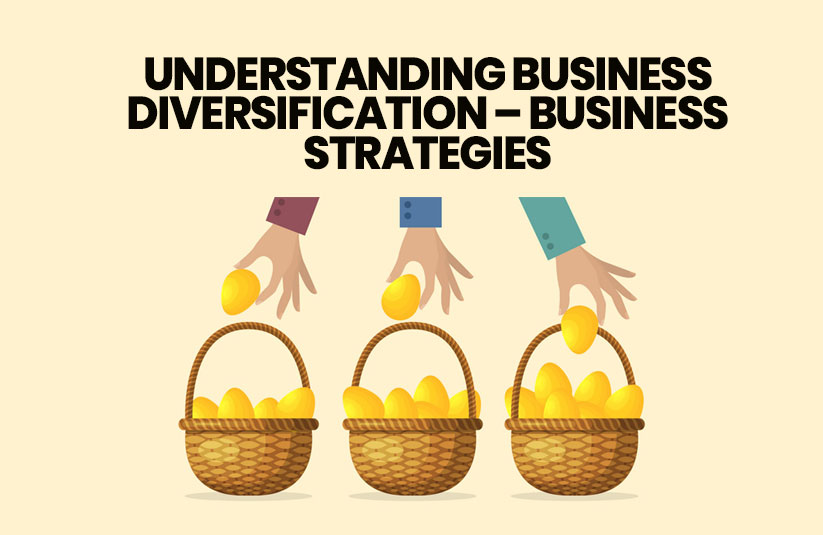 Understanding Business Diversification – Business Strategies