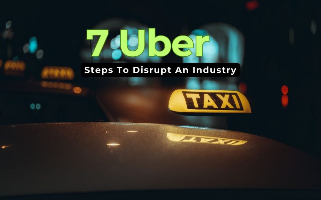 7 Uber Steps To Disrupt An Industry – Business Ideas