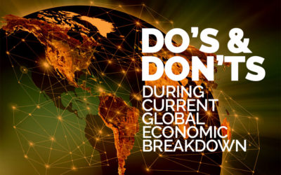 Do’s & Don’ts During Current Global Economic Breakdown