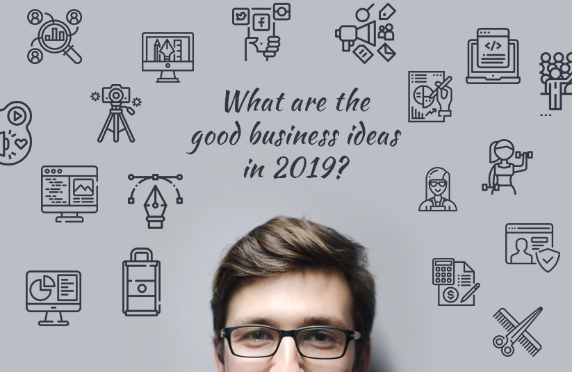 What are Good Business Ideas in 2019?