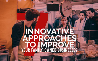 7 Innovative Approaches to Improve Your Family-Owned Businesses