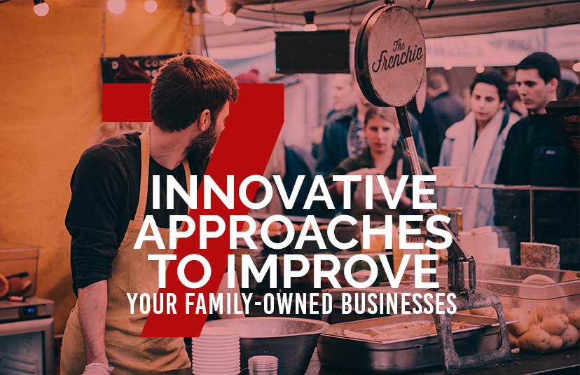 7 Innovative Approaches to Improve Your Family-Owned Businesses