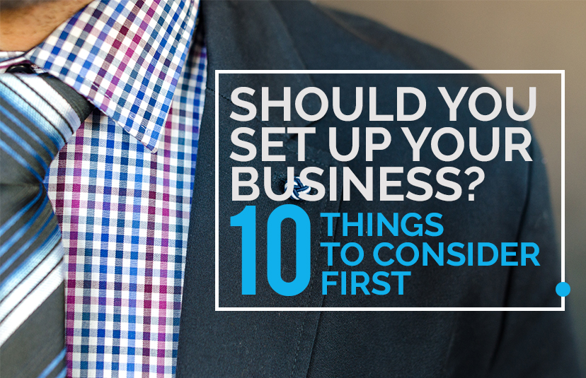 Should You Set Up Your Business? 10 Things to Consider First