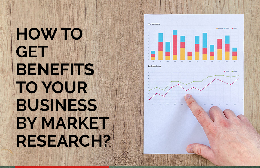 How to Get Maximum Benefits to Your Business Through Market Research?