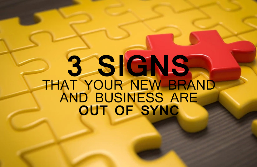 3 Signs that your new branding and business are out of sync