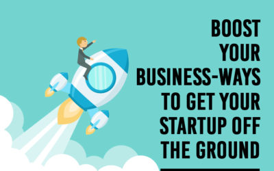 Boost Your Business: Ways to Get Your Startup Off the Ground