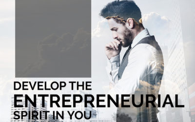 Develop the Entrepreneurial Spirit in You
