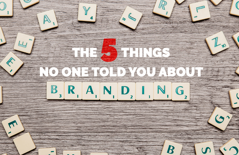 The 5 Things No One Told You About Branding