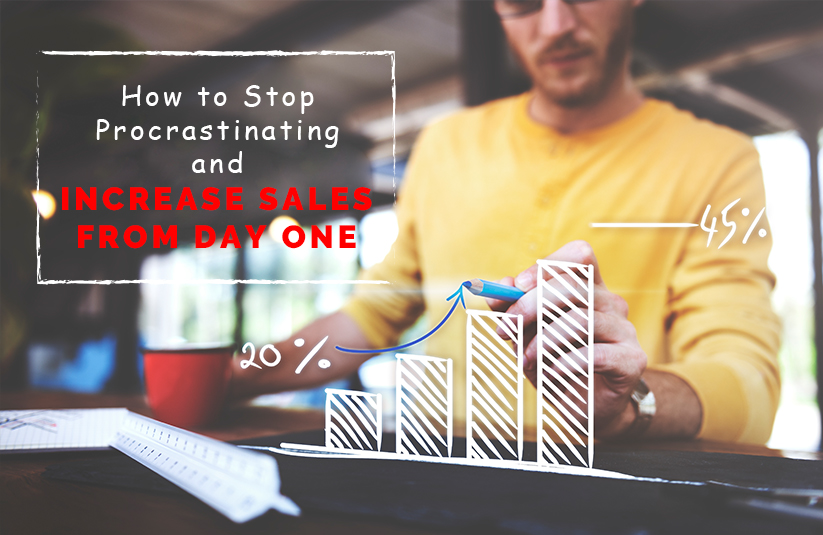 How to Stop Procrastinating and Increase Sales from Day One