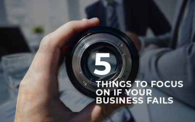 5 Things to Focus on If Your Business Fails