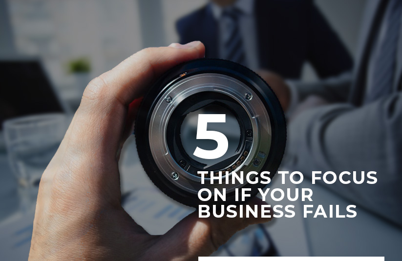 5 Things to Focus on If Your Business Fails