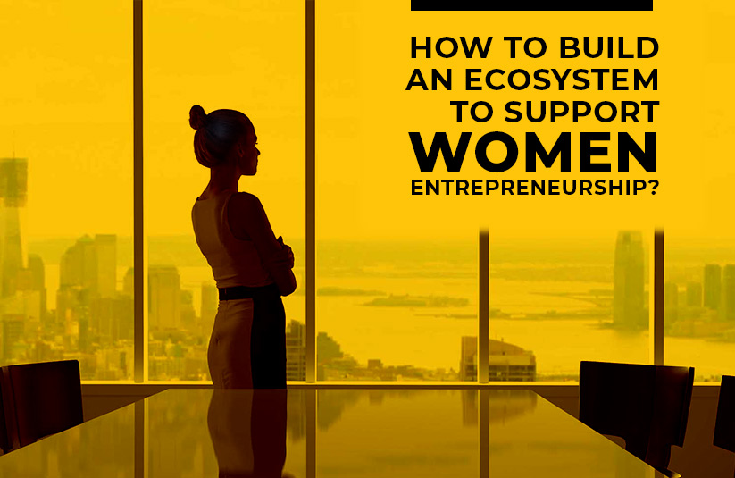 How to Build an Ecosystem to Support Women?