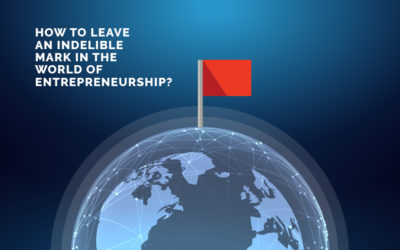 How to Leave an Indelible Mark in Entrepreneurship?