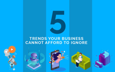 5 Trends Your Business Cannot Afford to Ignore