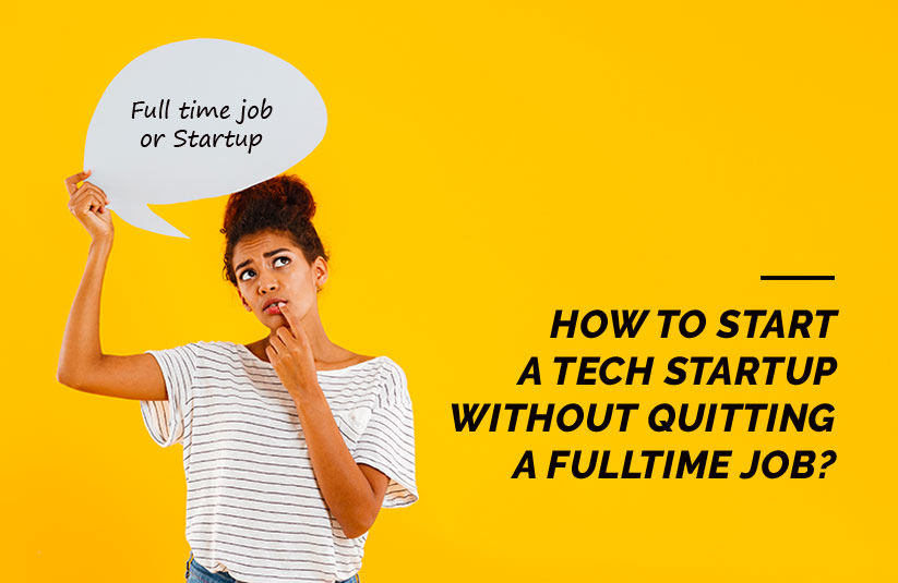 How to Start a Tech Startup without Quitting a Full-Time Job?