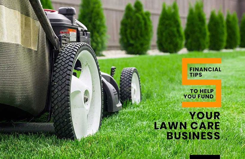 5 Financial Tips to Help You Fund Your Lawn Care Business