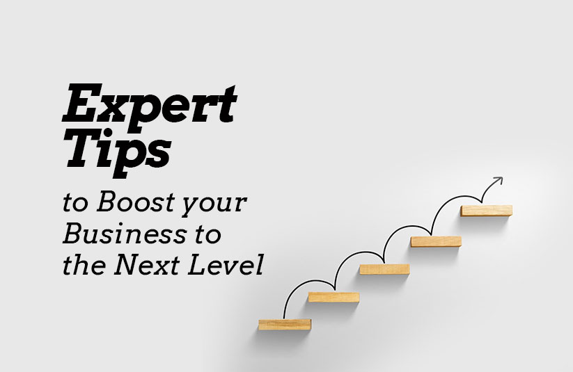 Expert Tips to Boost your Business to the Next Level