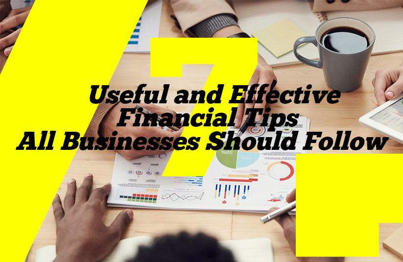 7 Useful and Effective Financial Tips All Businesses Should Follow