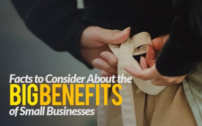 Facts to Consider About the BIG Benefits of Small Businesses