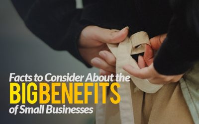 Facts to Consider About the BIG Benefits of Small Businesses