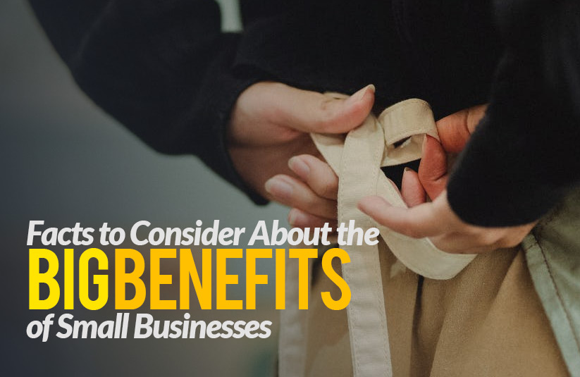 Facts to Consider About the BIG Benefits of Small Businesses