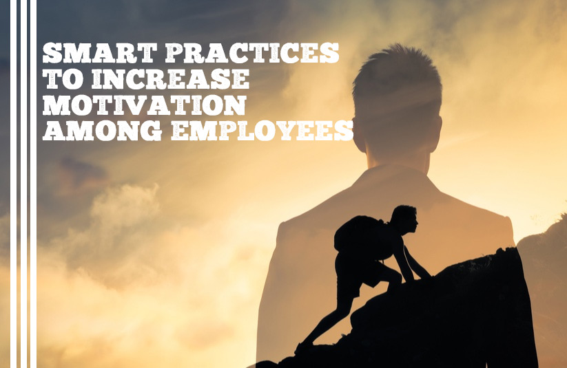 Smart Practices To Increase Motivation Among Employees