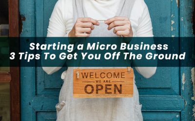 Starting a Micro Business: 3 Tips To Get You Off The Ground