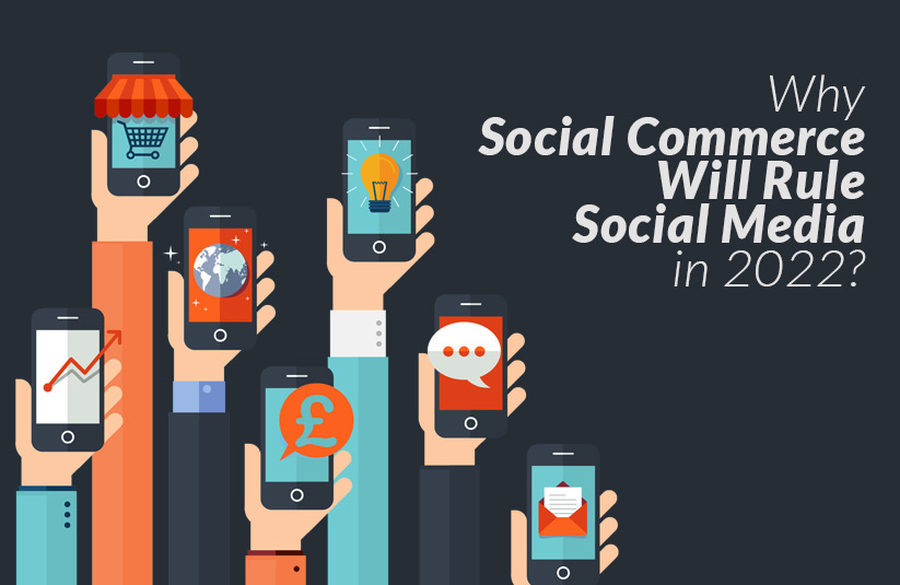 Why Social Commerce Will Rule Social Media in 2022?