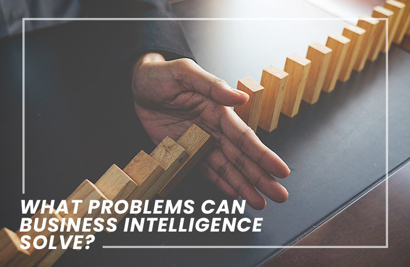 What Problems can Business Intelligence Solve?