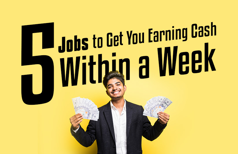 Five Jobs to Get You Earning Cash Within a Week