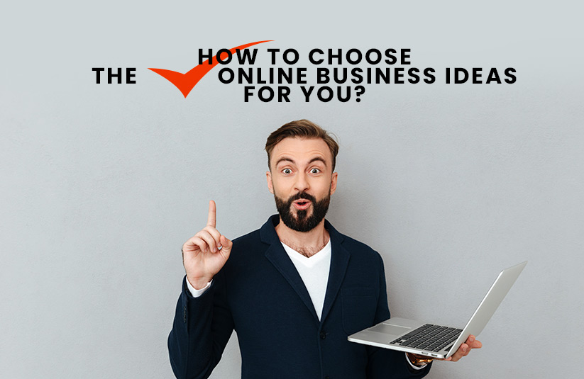 How to Choose the Right Online Business Ideas for you?
