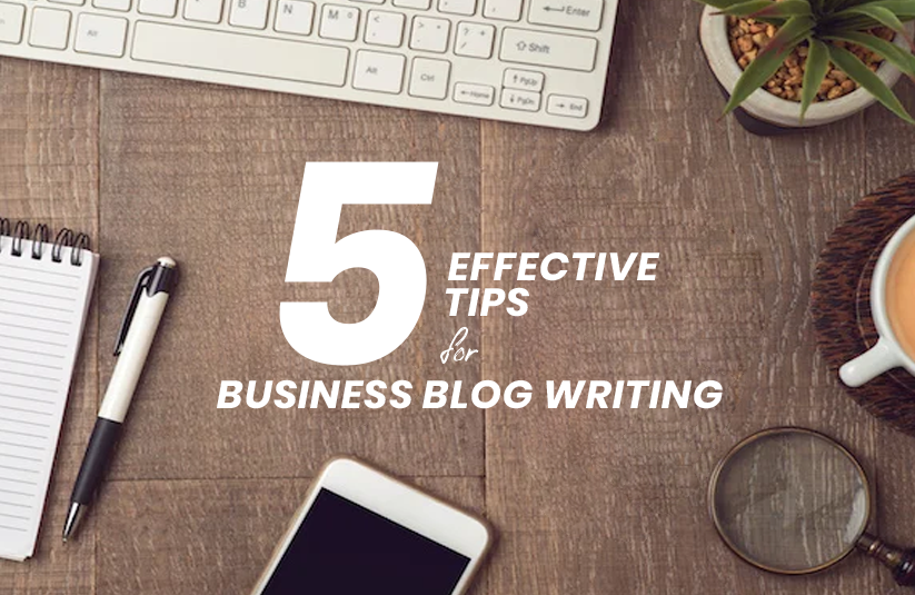 5 Effective Tips for Business Blog Writing
