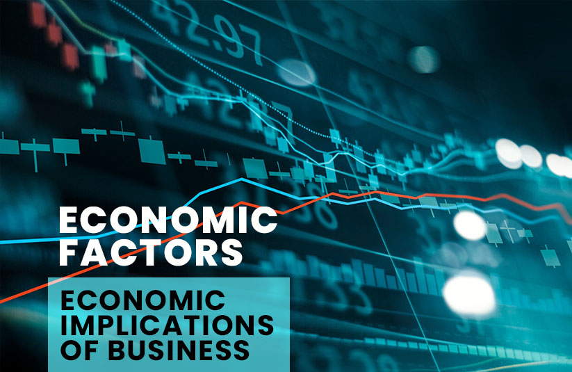 Economic Implications of business: Economic Factors