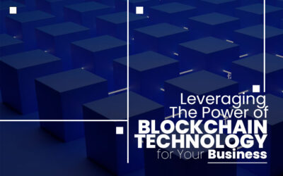 Leveraging the Power of Blockchain Technology for Your Business