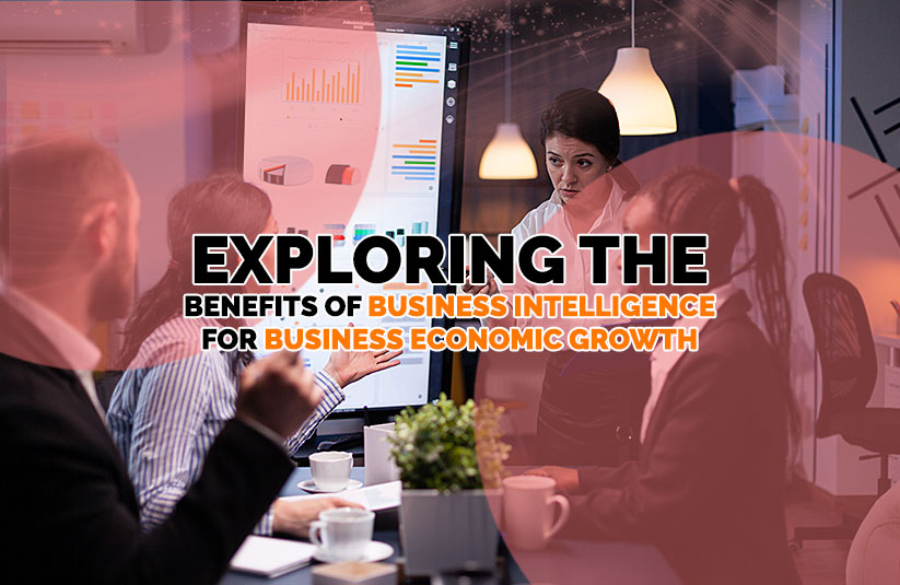 Exploring the Benefits of Business Intelligence for Business Economic Growth 