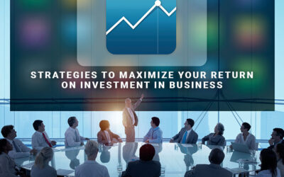Strategies to Maximize Your Return on Investment in Business
