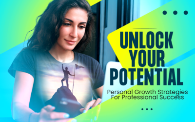 Unlock Your Potential: Personal Growth Strategies For Professional Success