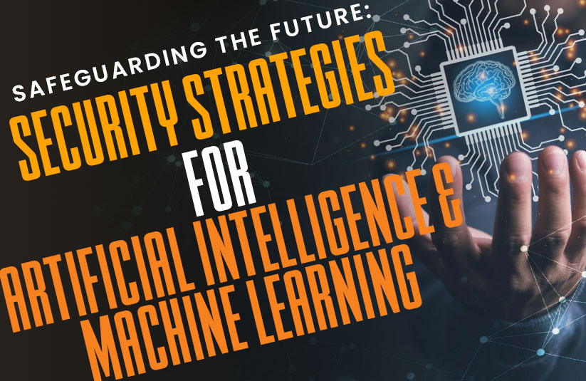 Safeguarding the Future: Security Strategies for Artificial Intelligence and Machine Learning