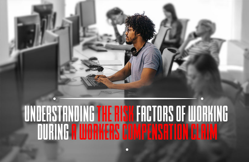 Understanding the risk factors of working during a workers compensation claim