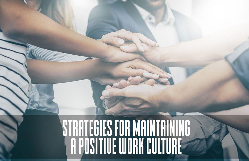 Strategies for Maintaining a Positive Work Culture