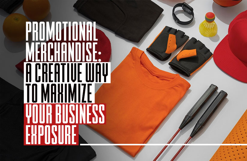 Promotional Merchandise: A Creative Way to Maximize Your Business Exposure