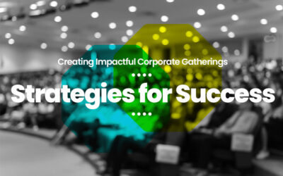 Creating Impactful Corporate Gatherings: Strategies for Success