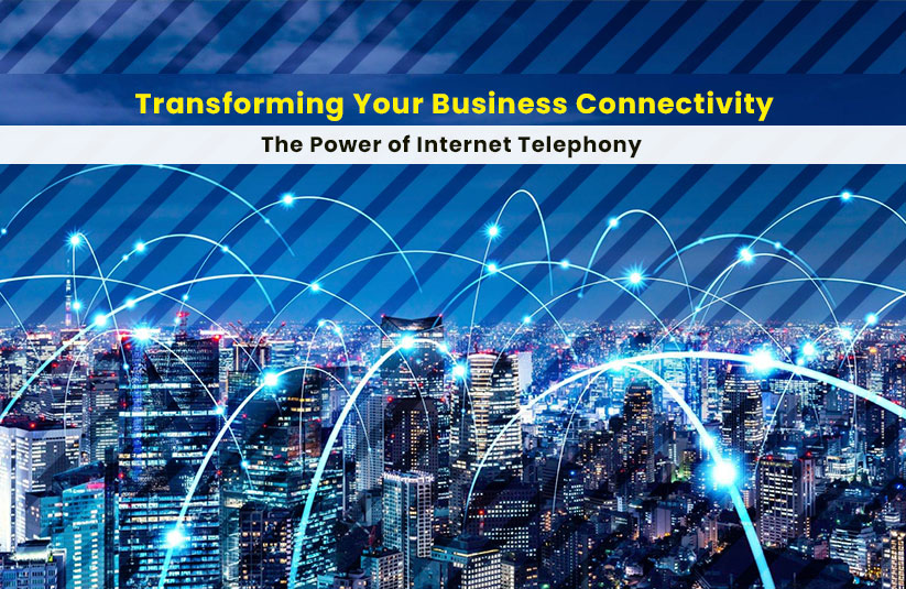 Transforming Your Business Connectivity: The Power of Internet Telephony