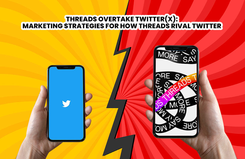 Threads Overtake Twitter(X): Marketing Strategies for How Threads Rival Twitter