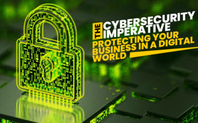 The Cybersecurity Imperative: Protecting Your Business in a Digital World