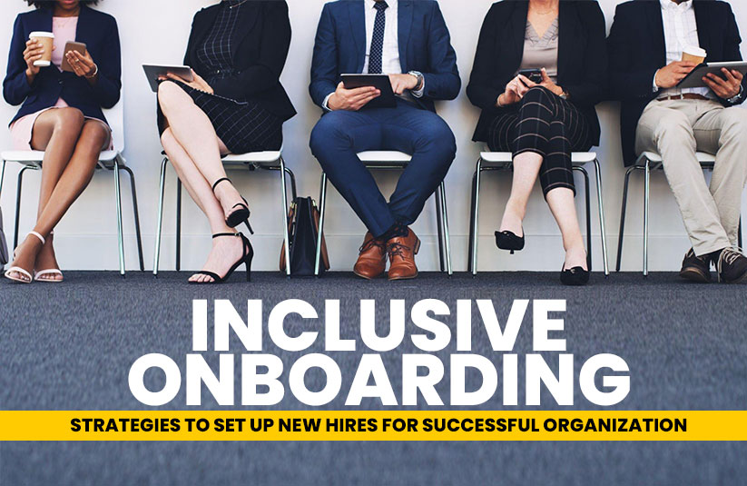 Inclusive Onboarding: Strategies to Set Up New Hires For Successful Organization