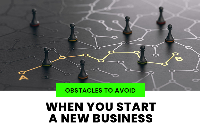 Obstacles to Avoid When You Start a New Business