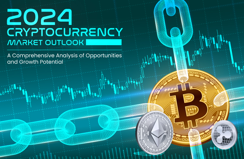 2024 Cryptocurrency Market Outlook: A Comprehensive Analysis of Opportunities and Growth Potential