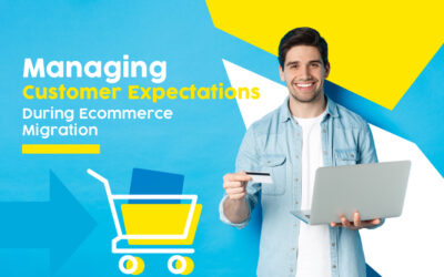 Managing Customer Expectations During eCommerce Migration