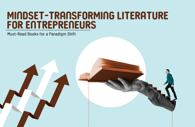 Mindset-Transforming Literature for Entrepreneurs: Must-Read Books for a Paradigm Shift
